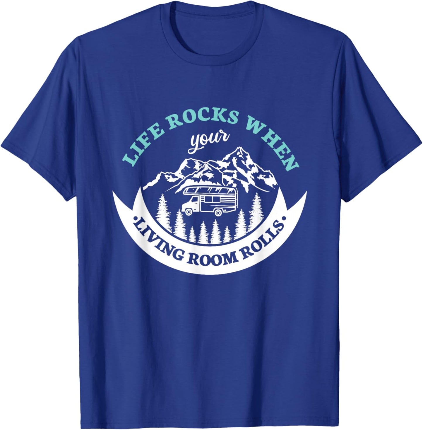 Life rocks when your living room rolls for a Camper Camping T-Shirt - T-Shirt | Royal