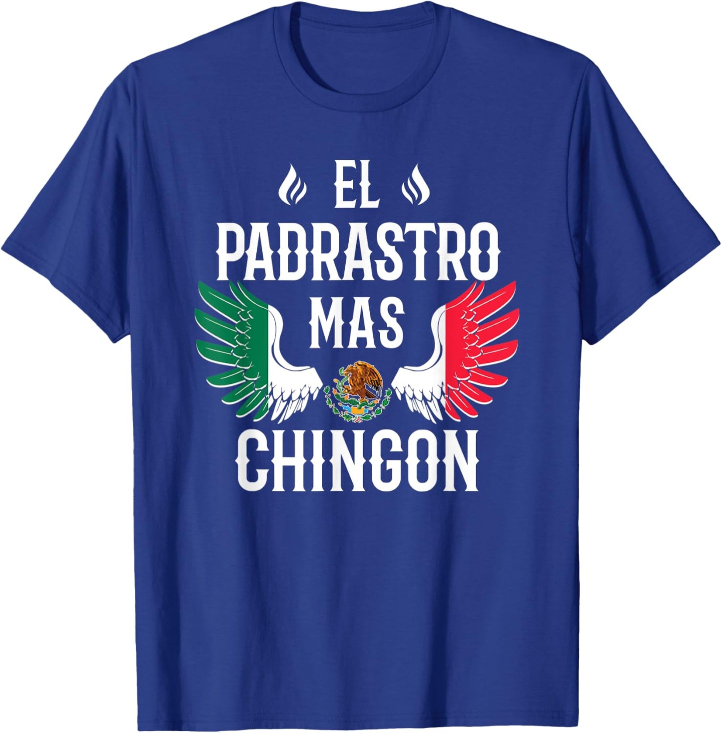 El Padrastro Mas Chingon Spanish Stepdad Mexican Flag Eagle T-Shirt - T-Shirt | Royal