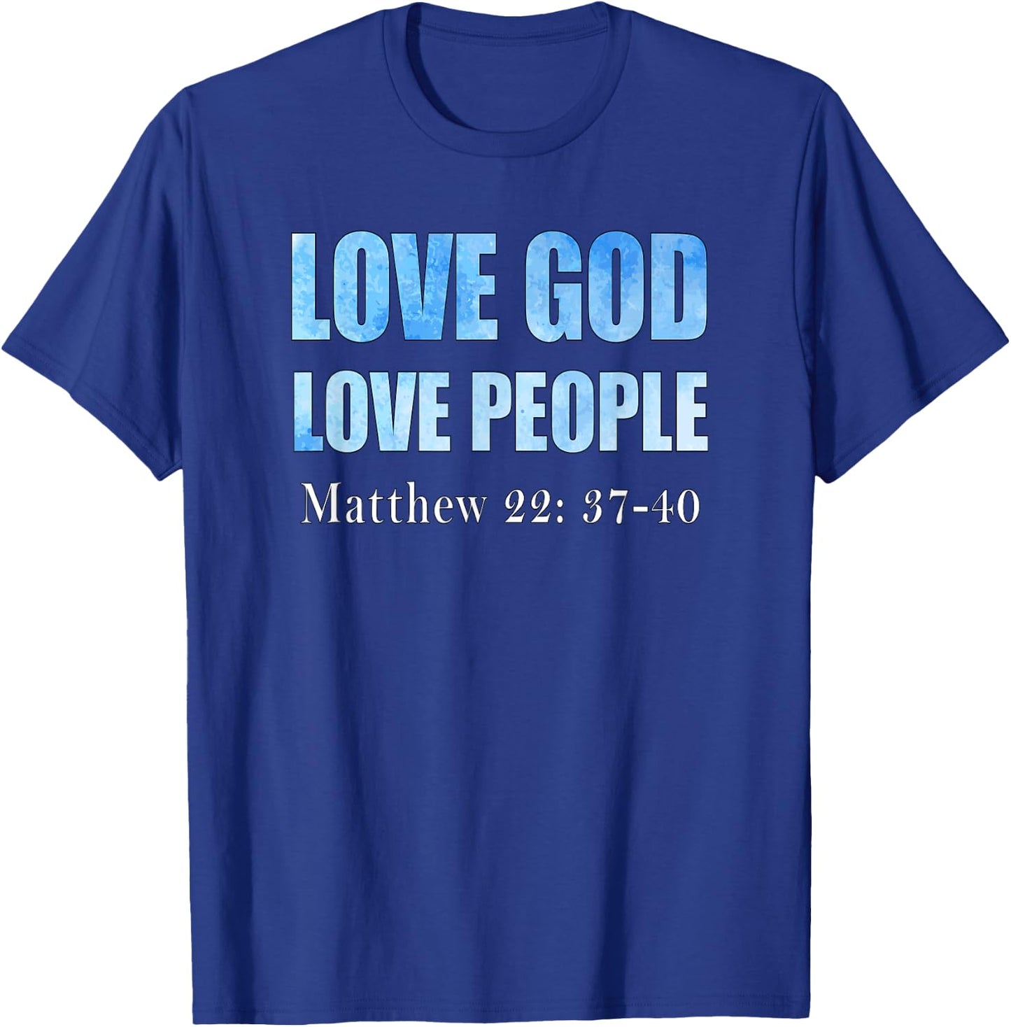 Love God. Love People. Matthew 22: 37-40 T-Shirt - T-Shirt | Royal
