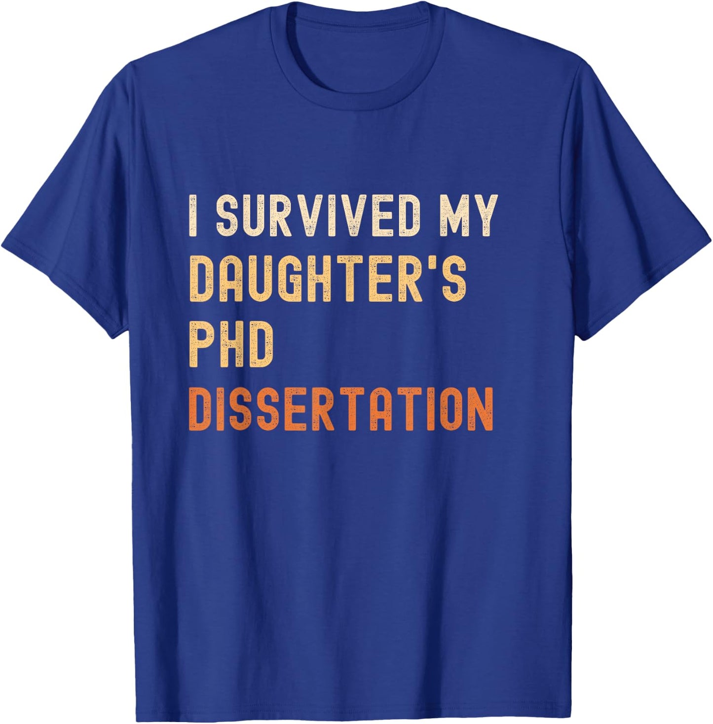 I survived my daughter's PhD dissertation graduate vintage T-Shirt - T-Shirt | Royal