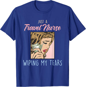 Just A Travel Nurse Wiping My Tears Funny Design T-Shirt - T-Shirt | Royal