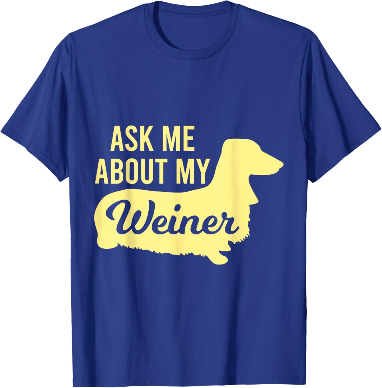 Ask Me About My Weiner T-Shirt - T-Shirt | Royal