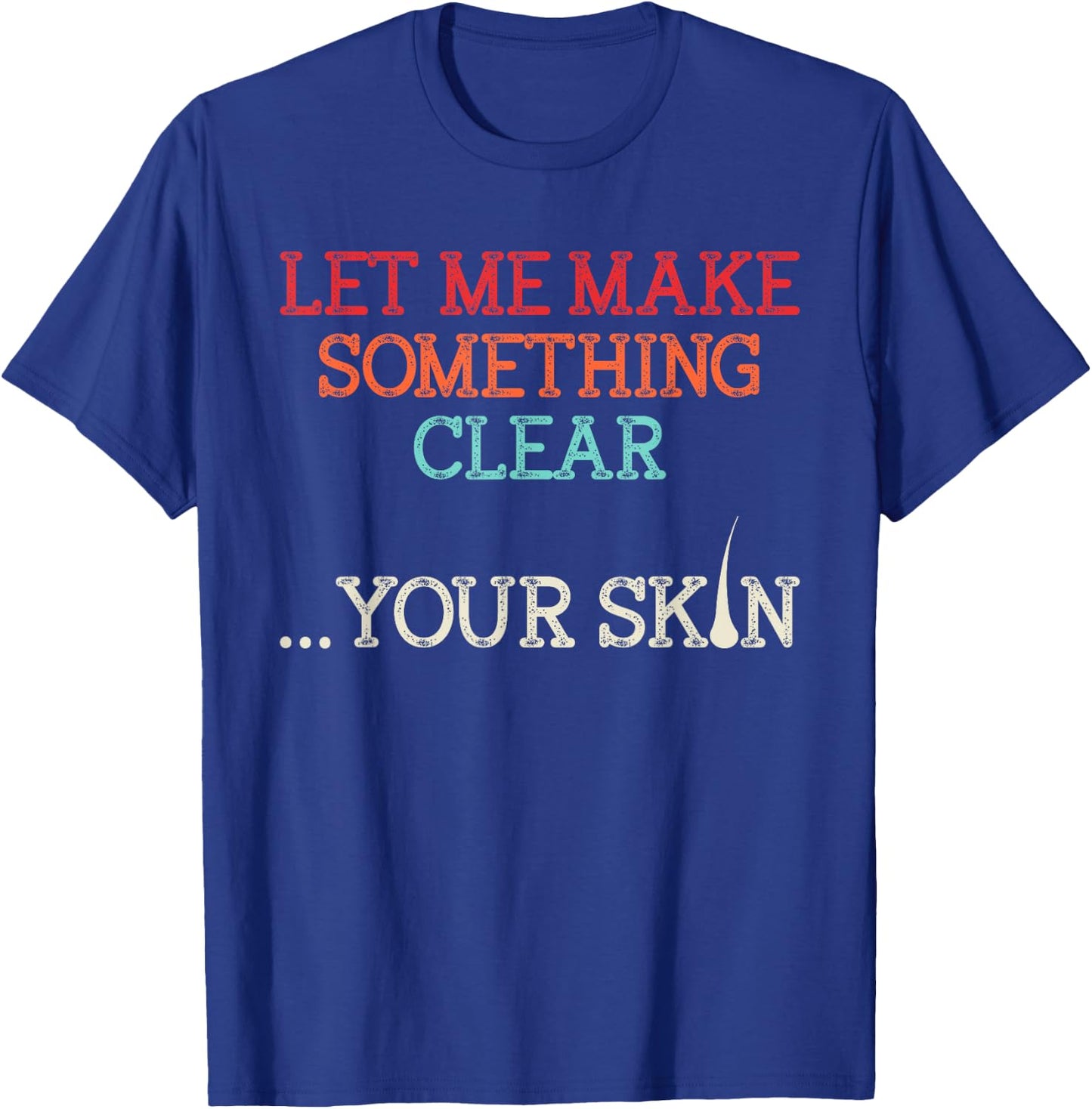 Let Me Make Your Skin Clear Dermatology Dermatologist Medic T-Shirt - T-Shirt | Royal