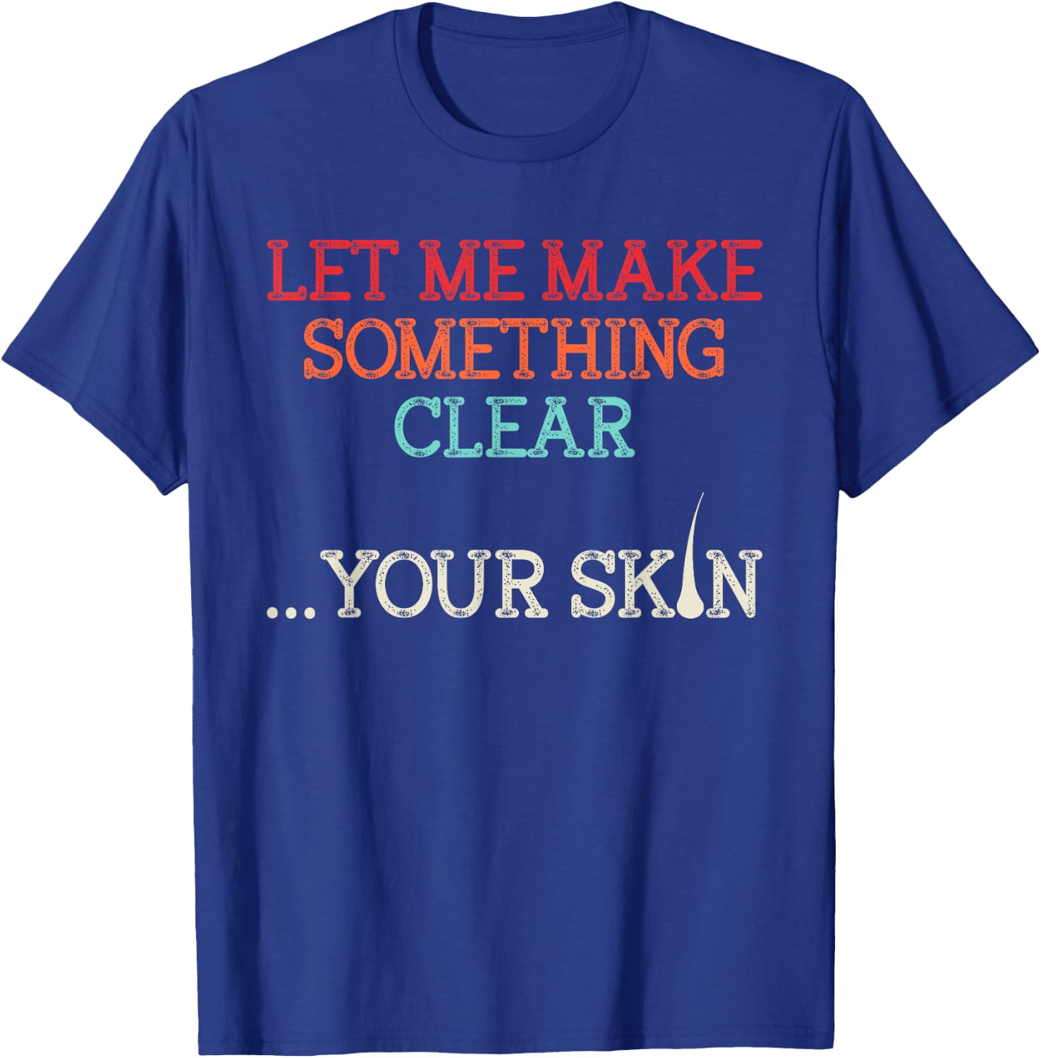 Let Me Make Your Skin Clear Dermatology Dermatologist Medic T-Shirt - T-Shirt | Royal