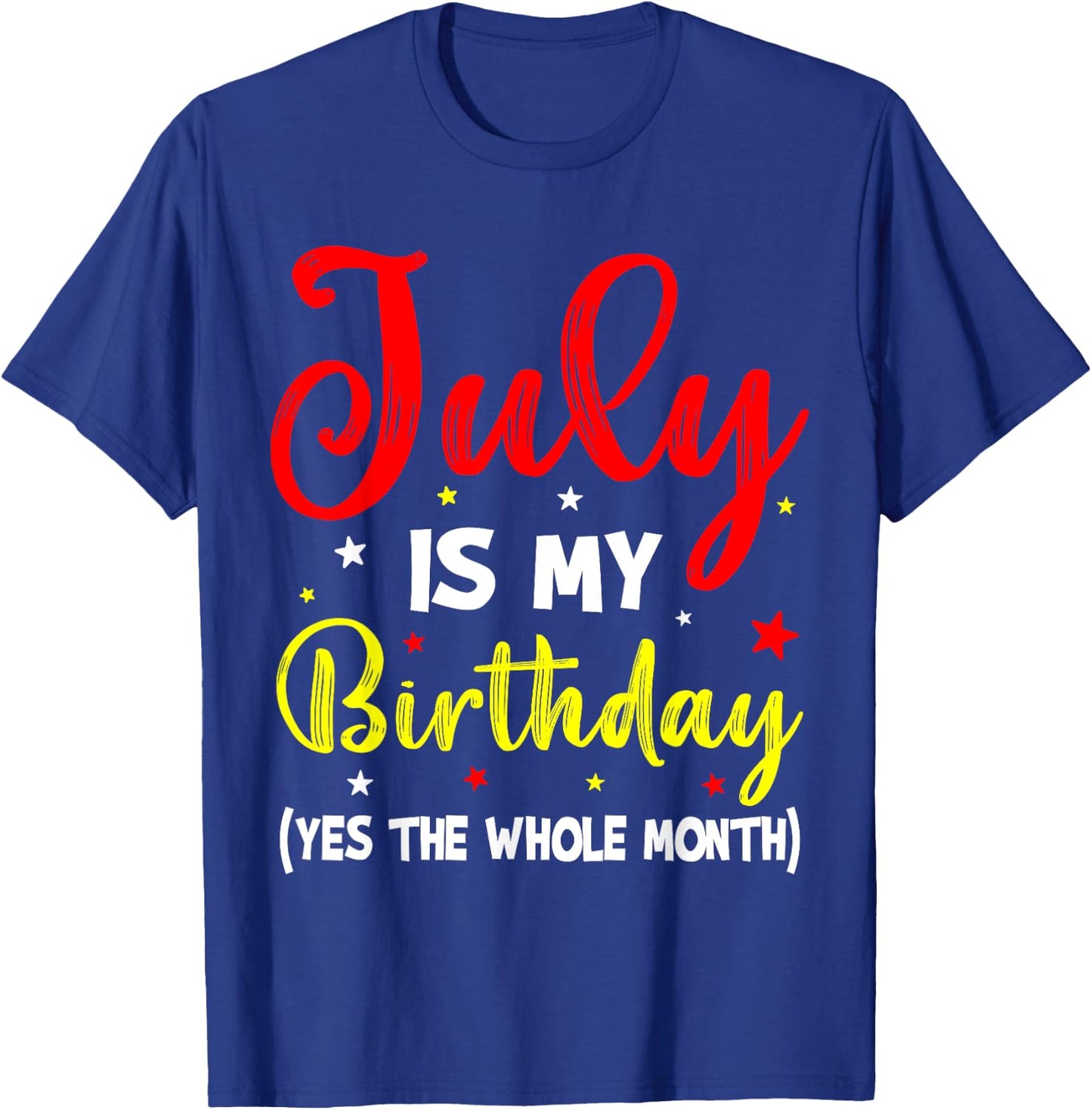 July Is My Birthday The Whole Month July Birthday Month T-Shirt - T-Shirt | Royal