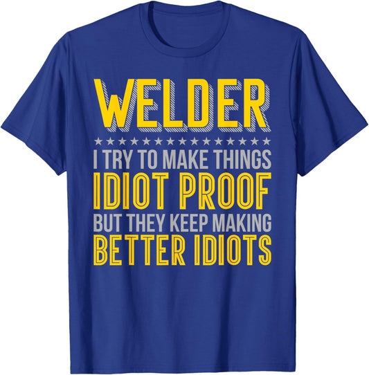 Welder Idiot Proof Keep Making Better Idiots T-Shirt - T-Shirt | Royal