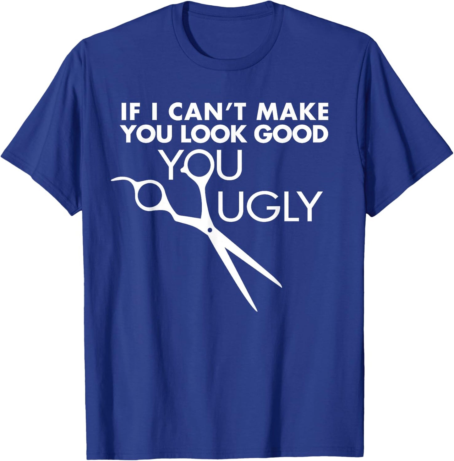 Funny Barber Hairstylist - If I Can't Make You Look Good T-Shirt - T-Shirt | Royal