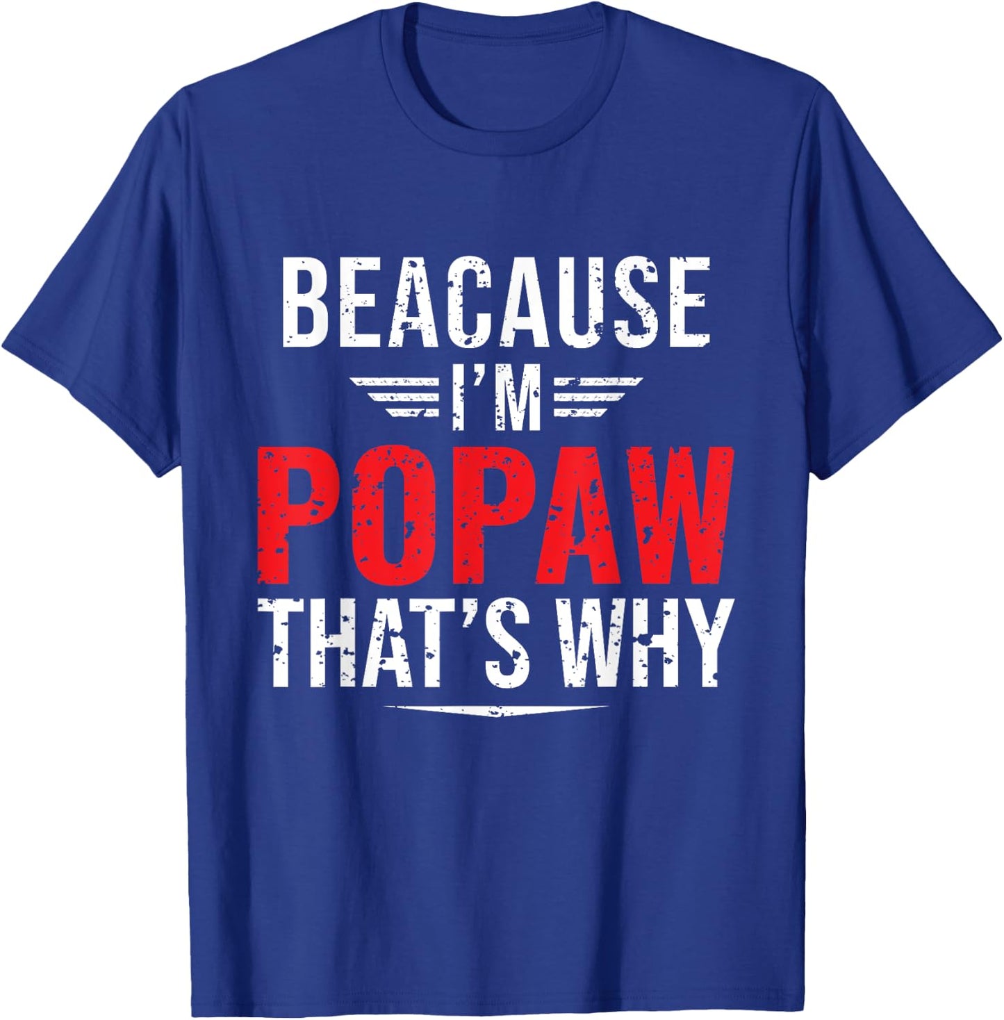 Because I'm Popaw That's Why Funny Papa Father's Day T-Shirt - T-Shirt | Royal