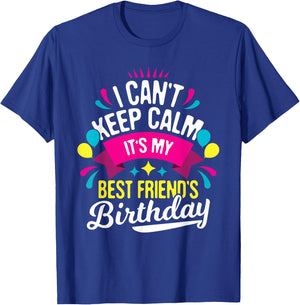 I Can't Keep Calm It's My Best Friend's Birthday - Bestie T-Shirt - T-Shirt | Royal