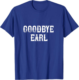 Goodbye Earl funny Country Music concert Design T-Shirt - T-Shirt | Royal