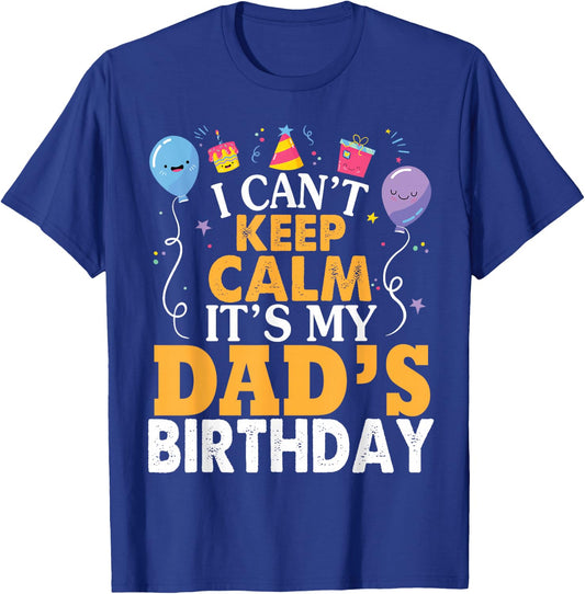 I Can't Keep Calm It's My Dad's Birthday Happy Father Small T-Shirt - T-Shirt | Royal