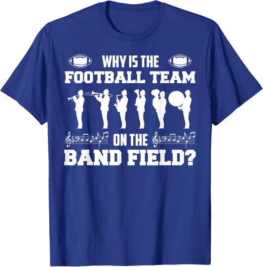 Why is The Football Team On The Band Field Funny Marching T-Shirt - T-Shirt | Royal
