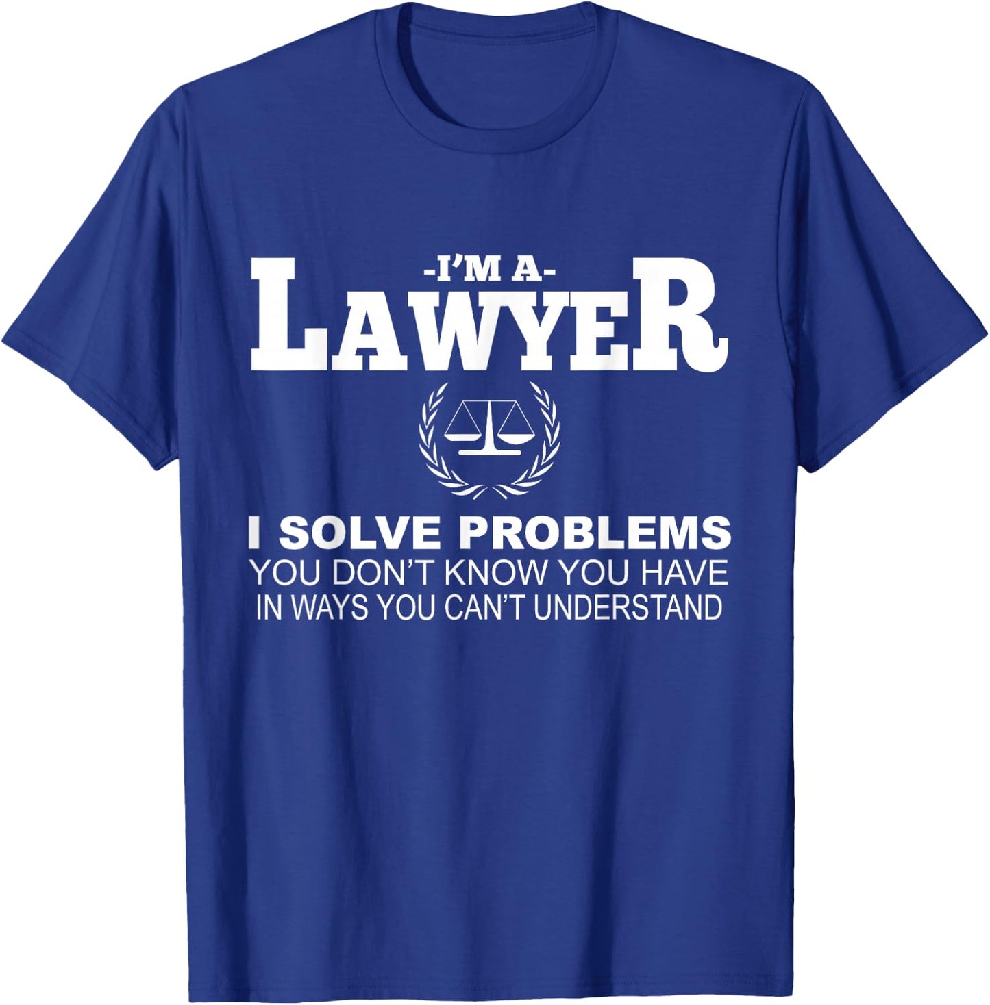 Lawyer Funny - I'm A Lawyer I Solve Problems T-Shirt - T-Shirt | Royal