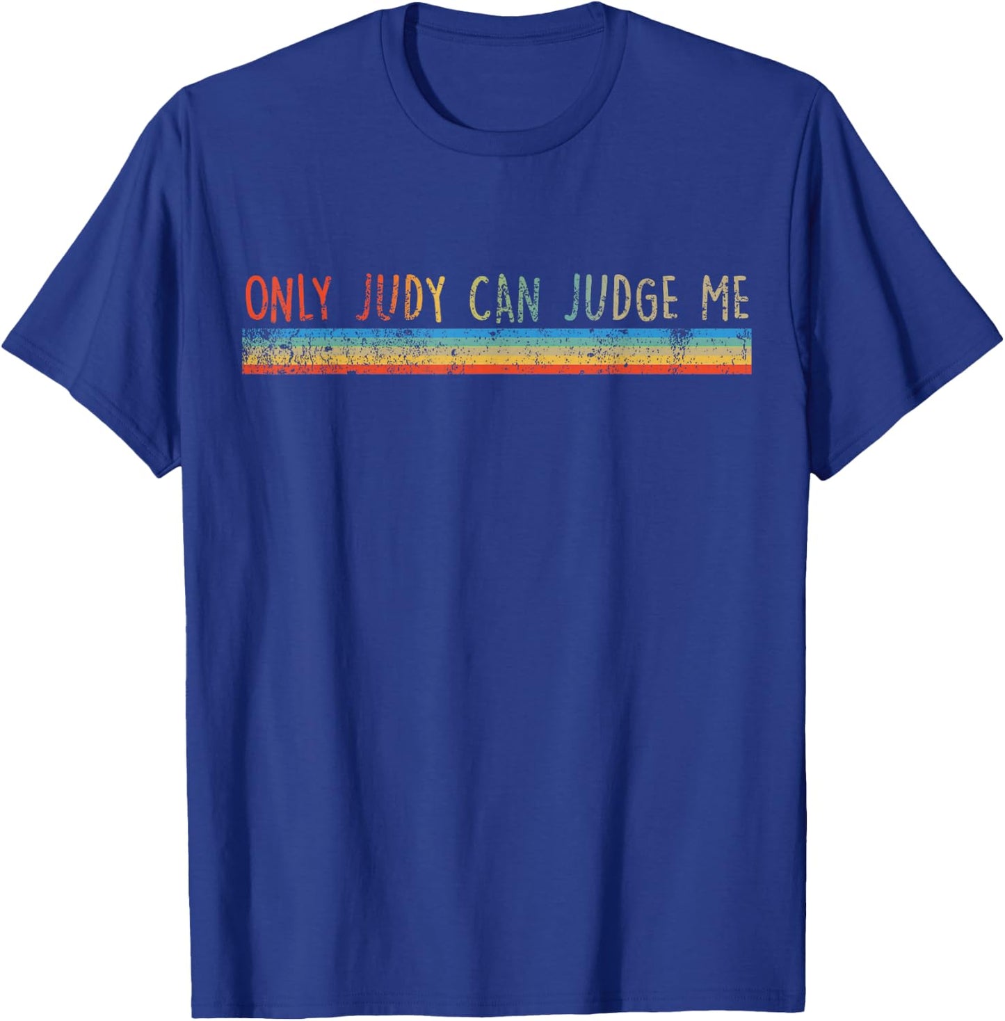 Funny Law Only Judy Can Judge Me Vintage Distressed T-Shirt - T-Shirt | Royal