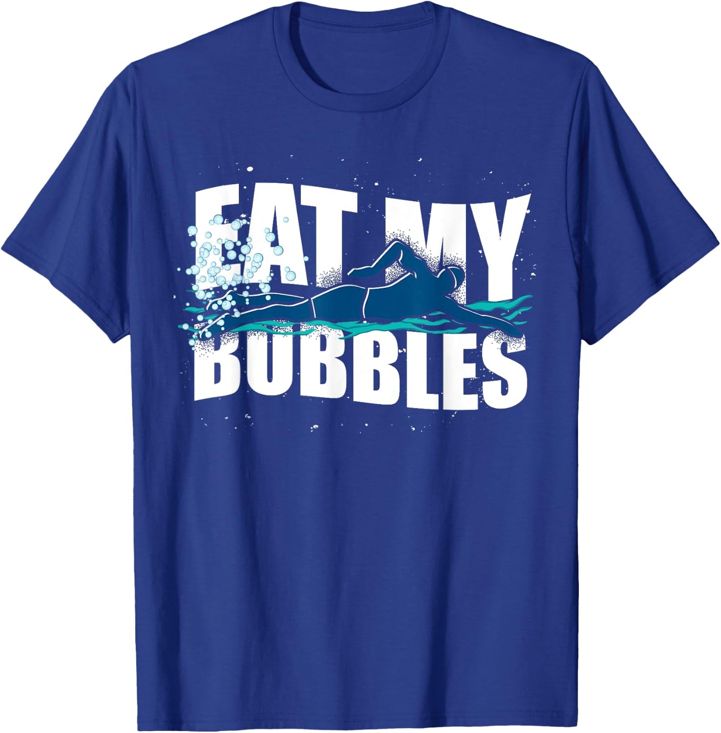 Funny Swimmer Eat My Bubbles Sport Swimming T-Shirt - T-Shirt | Royal