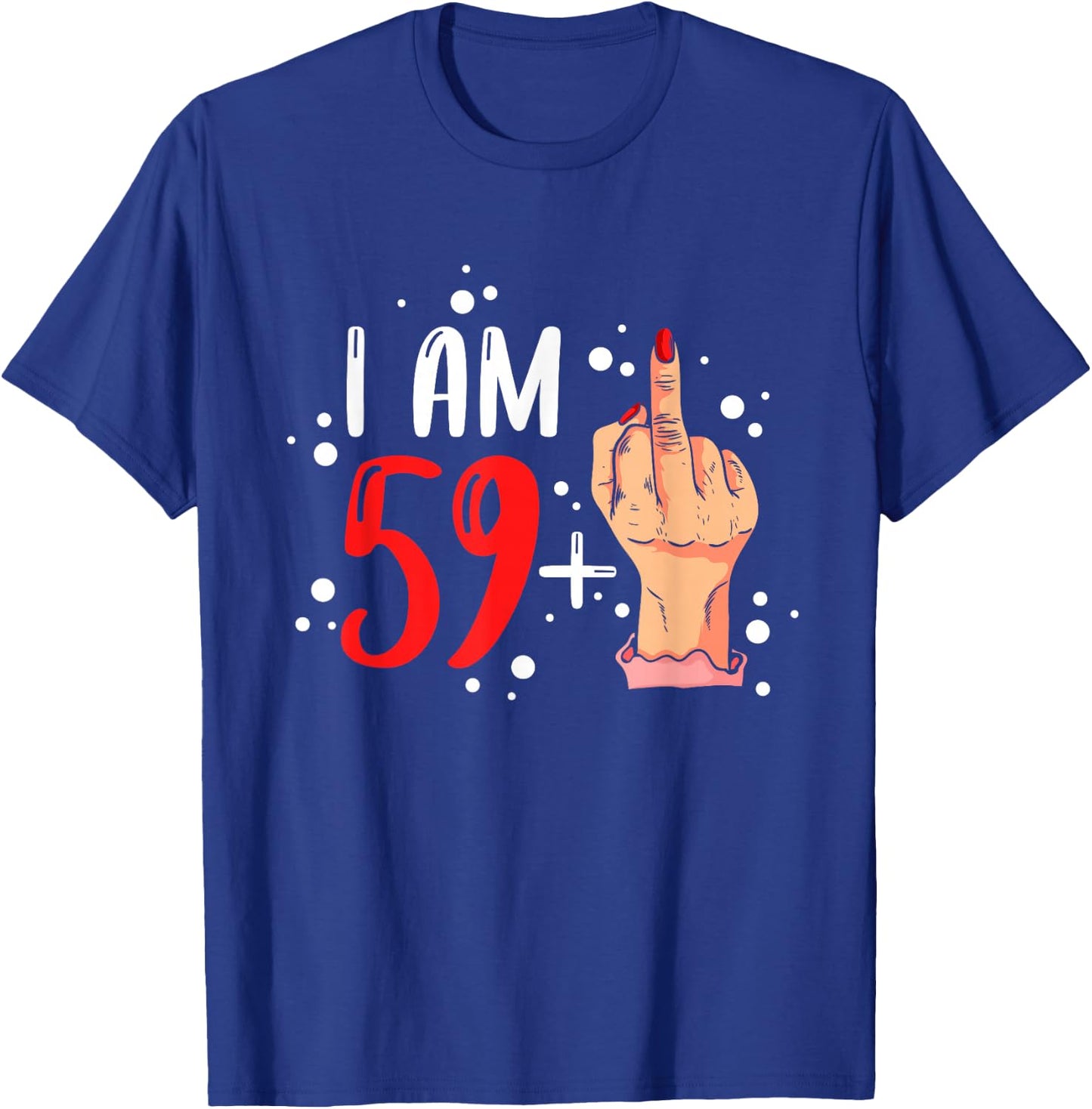 I am 59 plus 1 middle finger for a 60th Birthday woman T-Shirt - T-Shirt | Royal