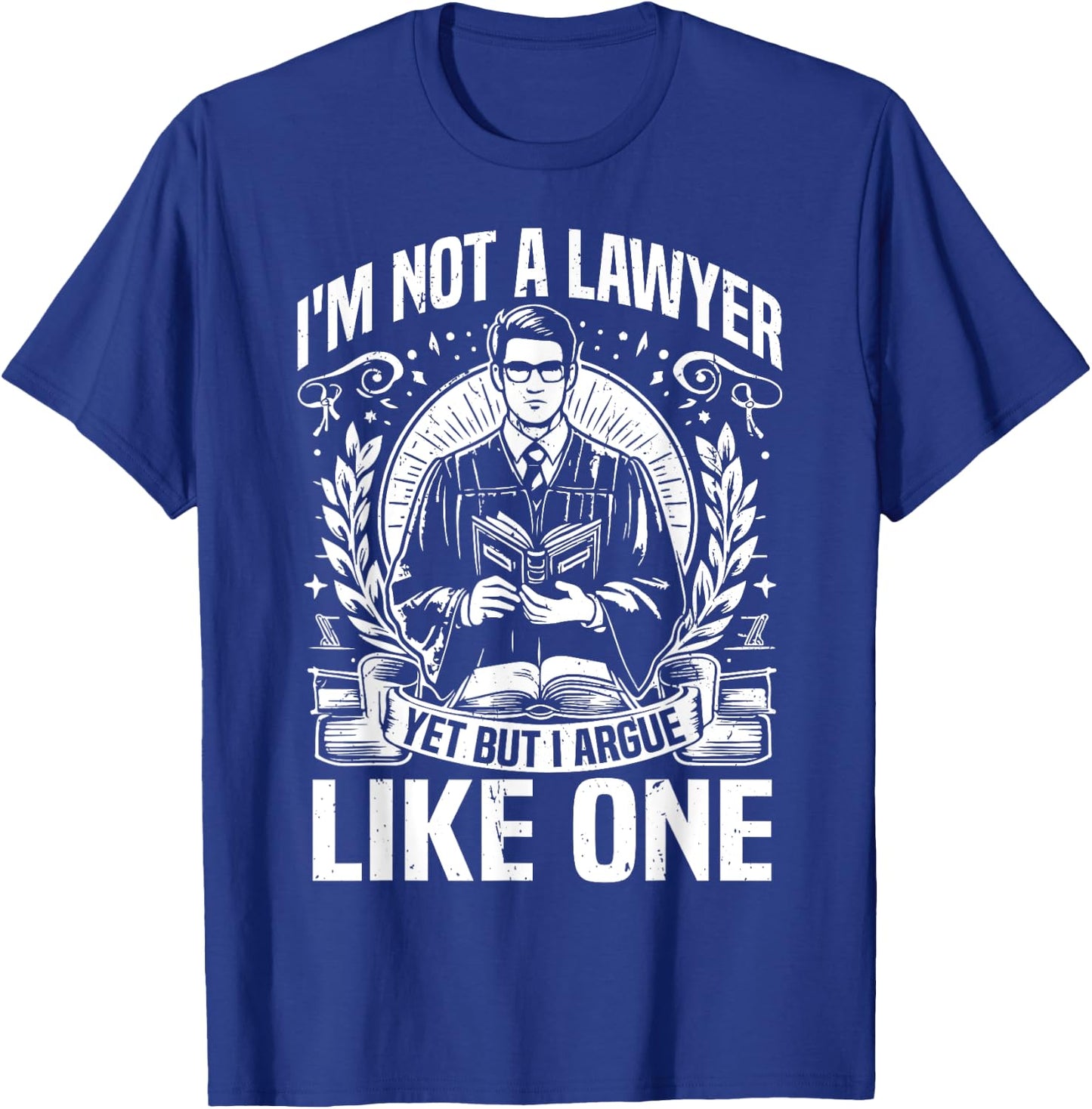 Im not a Lawyer yes but i argue like one Law Student T-Shirt - T-Shirt | Royal