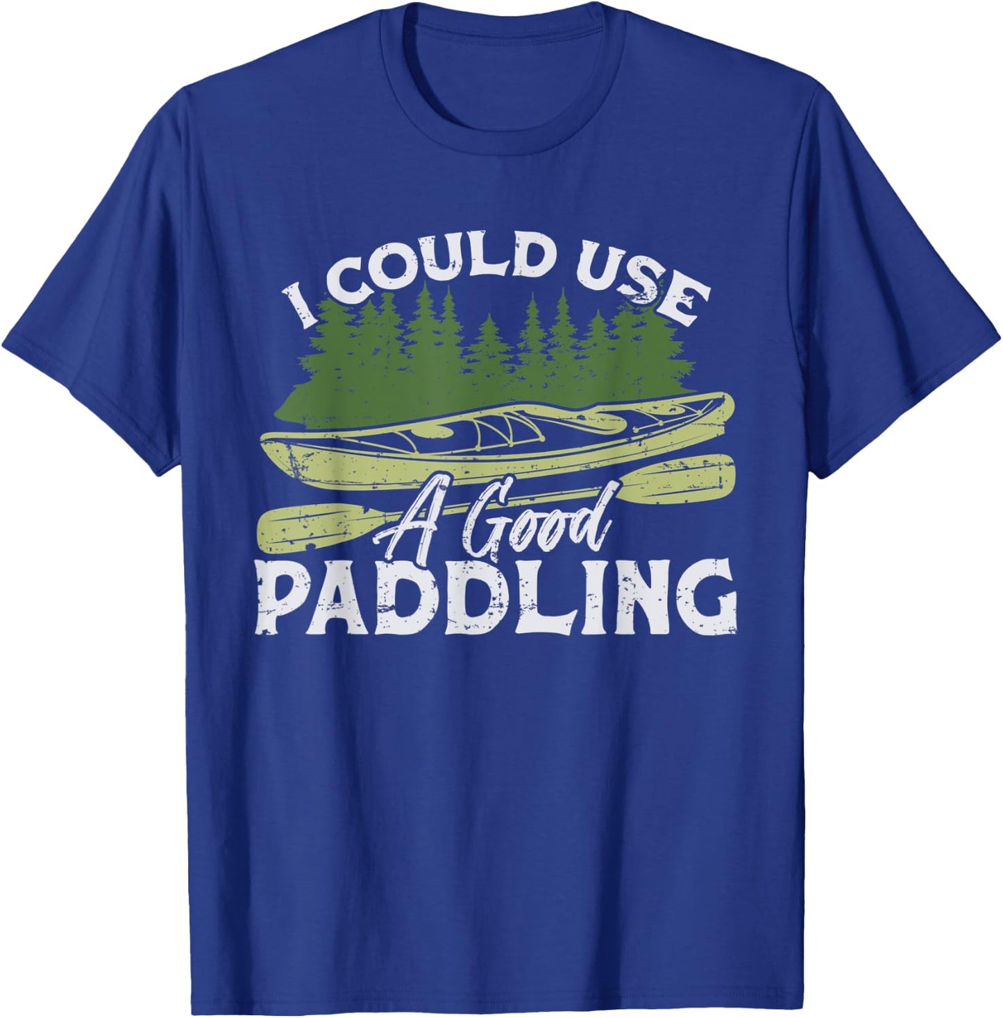 I Could Use A Good Paddling Kayaking Canoe Kayak T-Shirt - T-Shirt | Royal