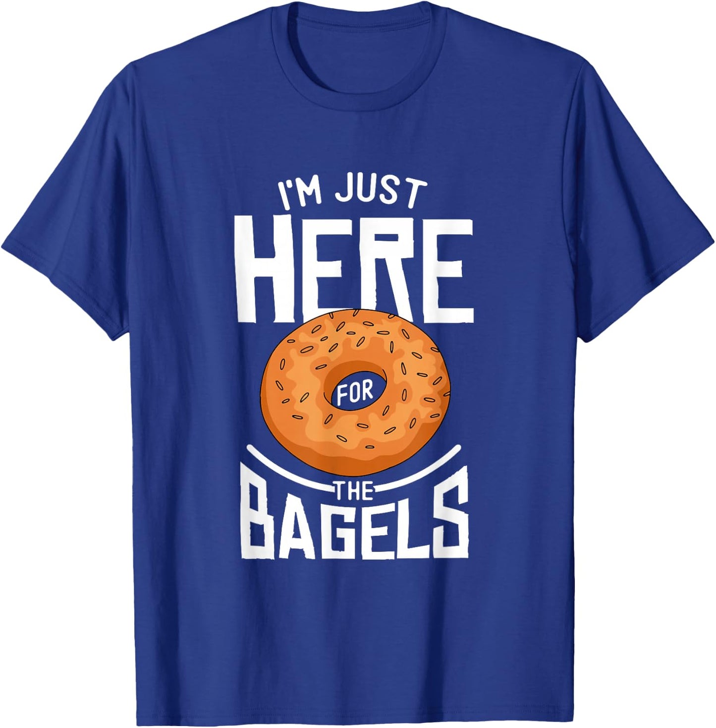 Im Just Here For The Bagels T-Shirt - T-Shirt | Royal