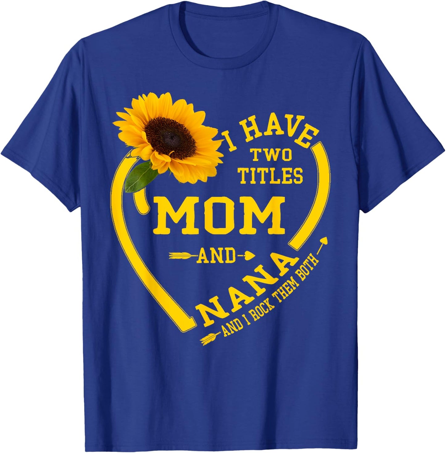 I Have Two Titles Mom And Nana Mothers Day Grandma Sunflower T-Shirt - T-Shirt | Royal