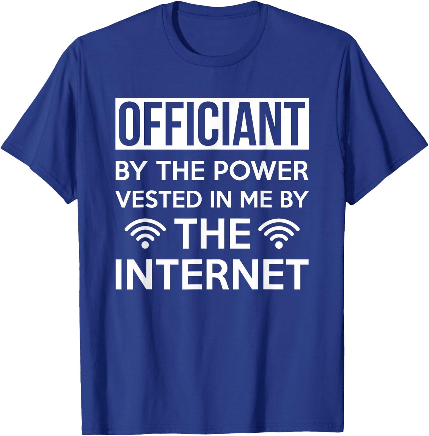 Officiant By The Power Vested In Me By The Internet T-Shirt - T-Shirt | Royal