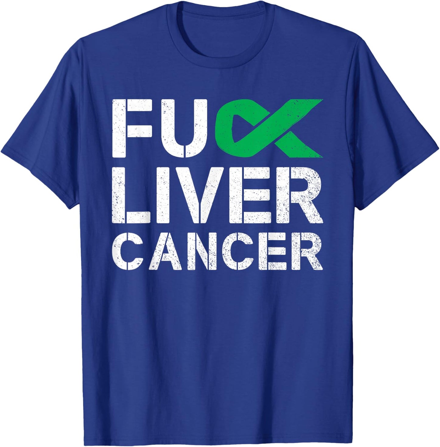 Fuck Liver Cancer Awareness Green Ribbon Warrior Survivor T-Shirt - T-Shirt | Royal