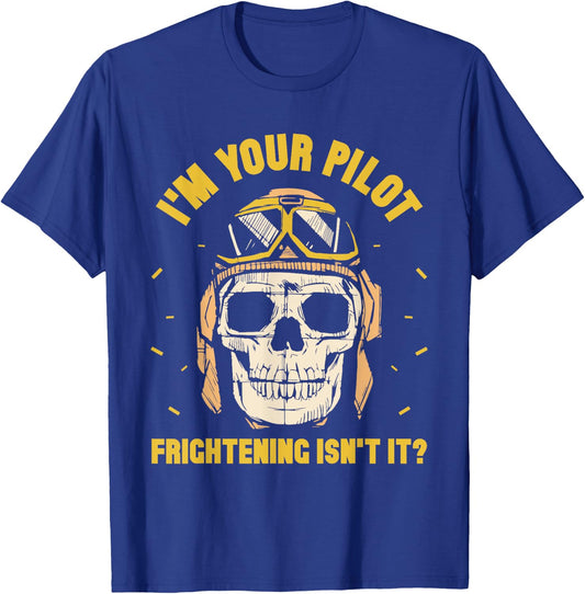 I'm Your Pilot Frightening Isn't It Plane Aviation Aviator T-Shirt - T-Shirt | Royal