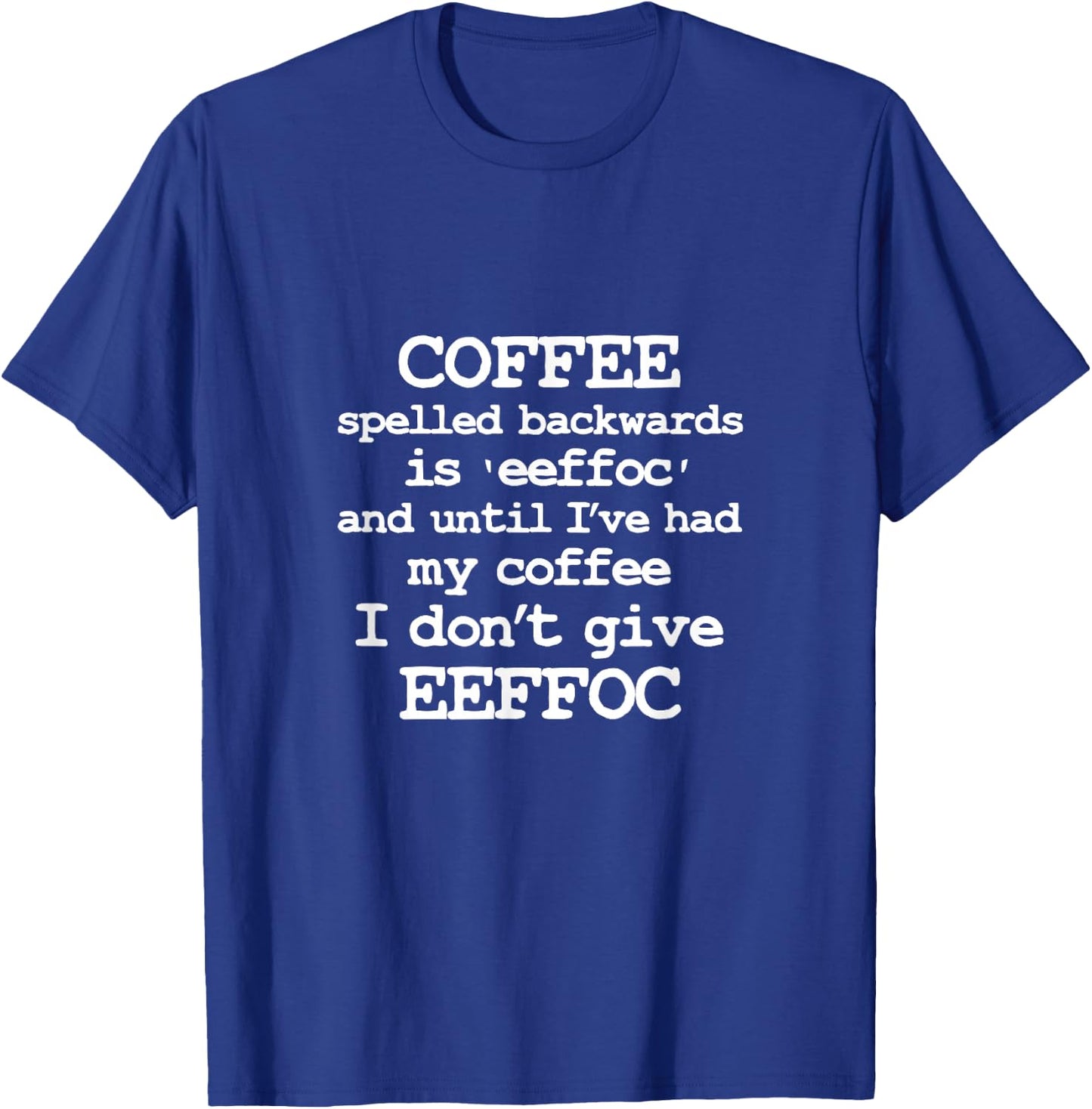 COFFEE spelled backwarts is “EEFOC” T-Shirt - T-Shirt | Royal