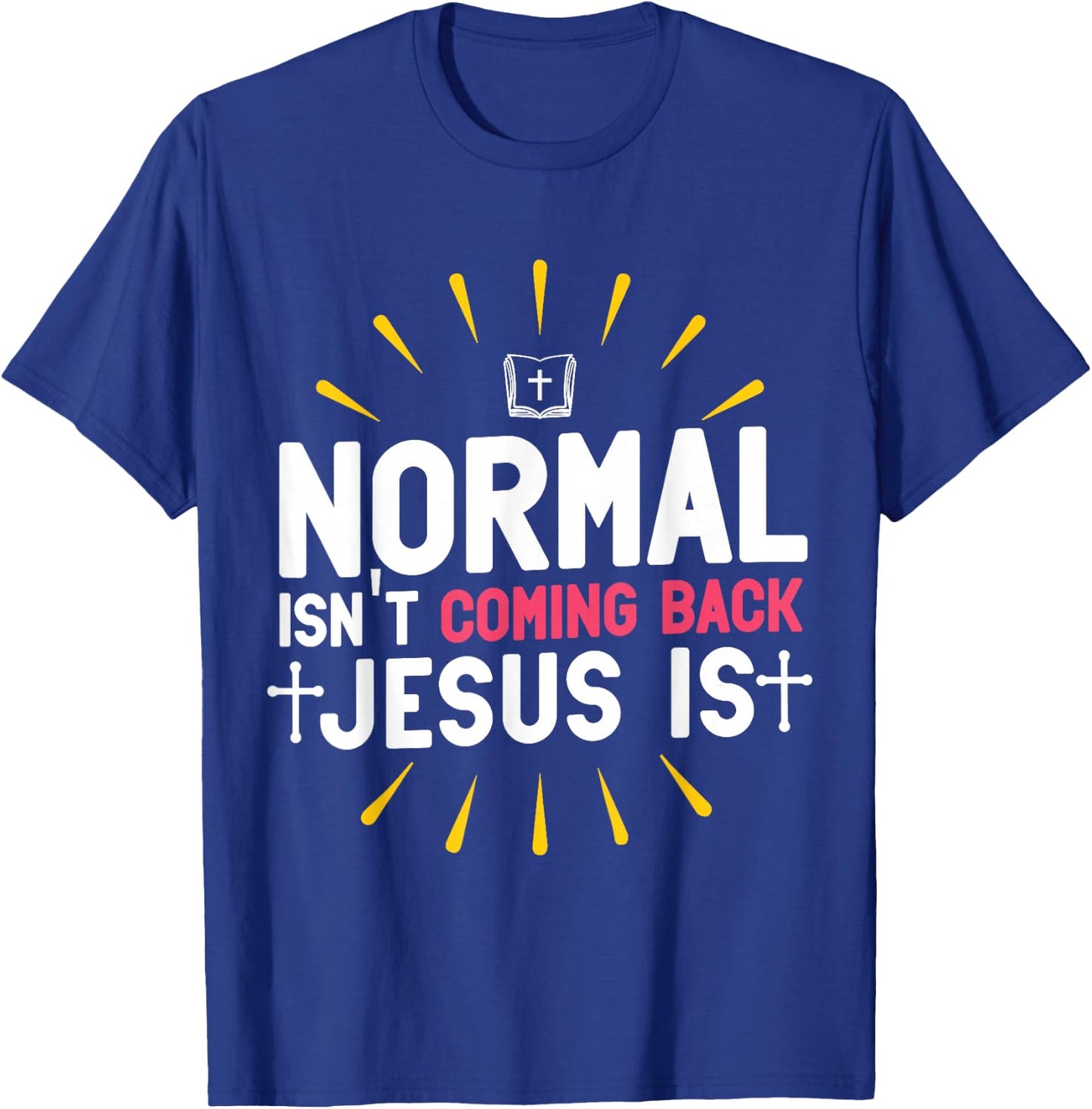 Normal Isn't Coming Back Jesus Is Christian Believer T-Shirt - T-Shirt | Royal
