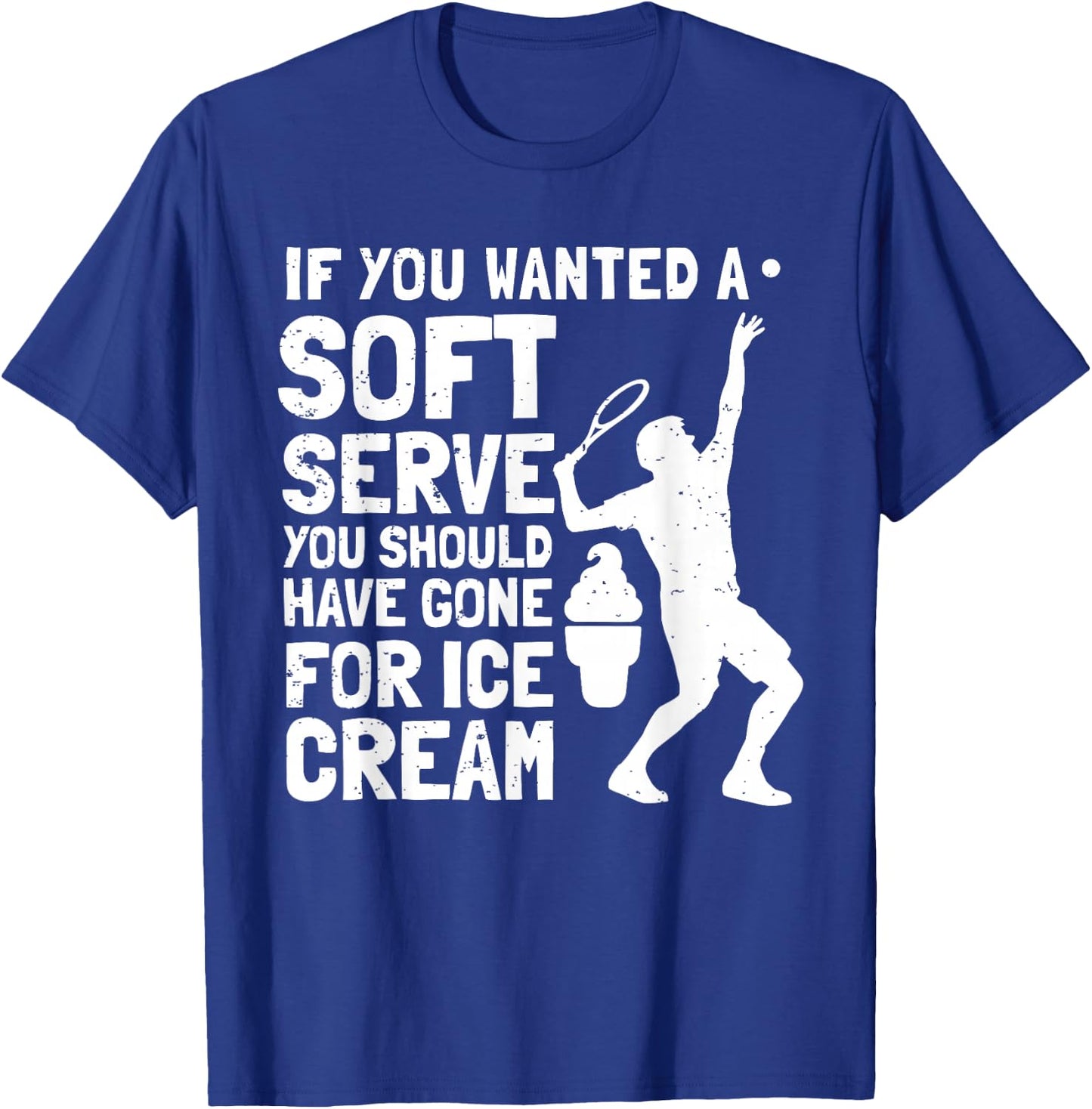 If You Wanted A Soft Serve Tennis Funny T-Shirt - T-Shirt | Royal
