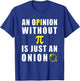 An Opinion Without Pi Is Just An Onion 3.14 Mathematics T-Shirt - T-Shirt | Royal