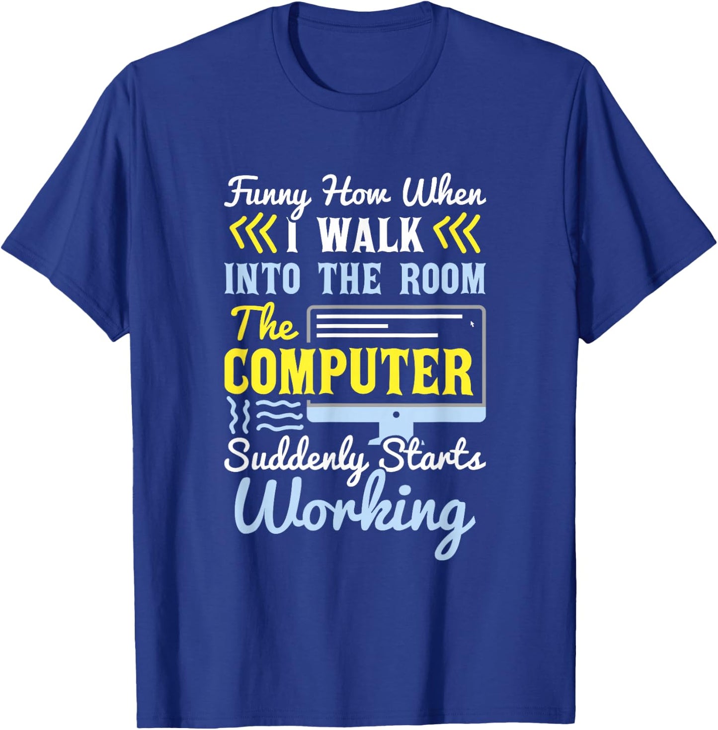 Tech Support I Computer Starts Working For Computer Geek T-Shirt - T-Shirt | Royal
