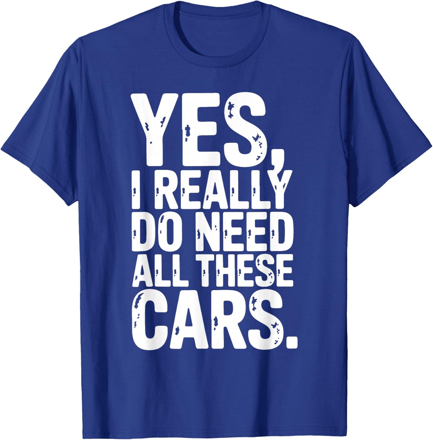 Yes I Really Do Need All These Cars Garage Mechanic Car Auto T-Shirt - T-Shirt | Royal