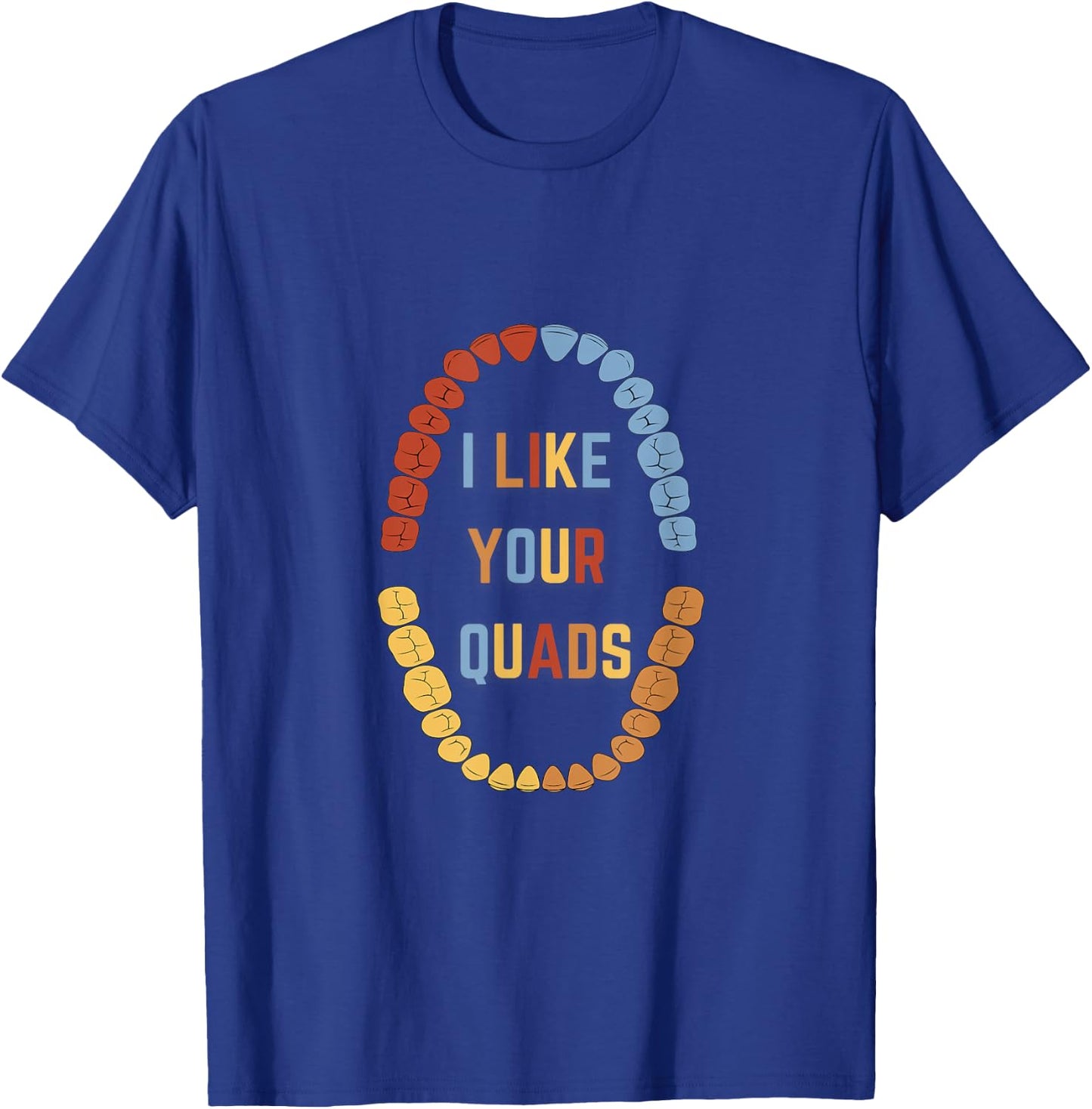 I Like Your quads Funny Dentist Dental Assistant T-Shirt - T-Shirt | Royal