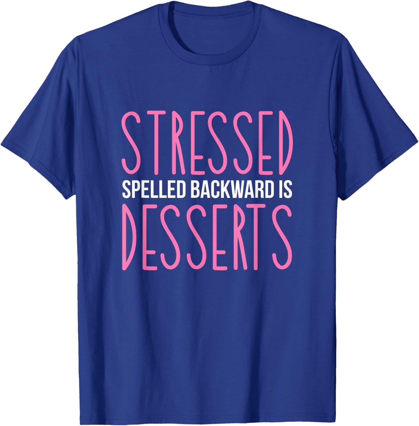 Stressed Spelled Backwards Is Desserts Pastry Maker Baking T-Shirt - T-Shirt | Royal