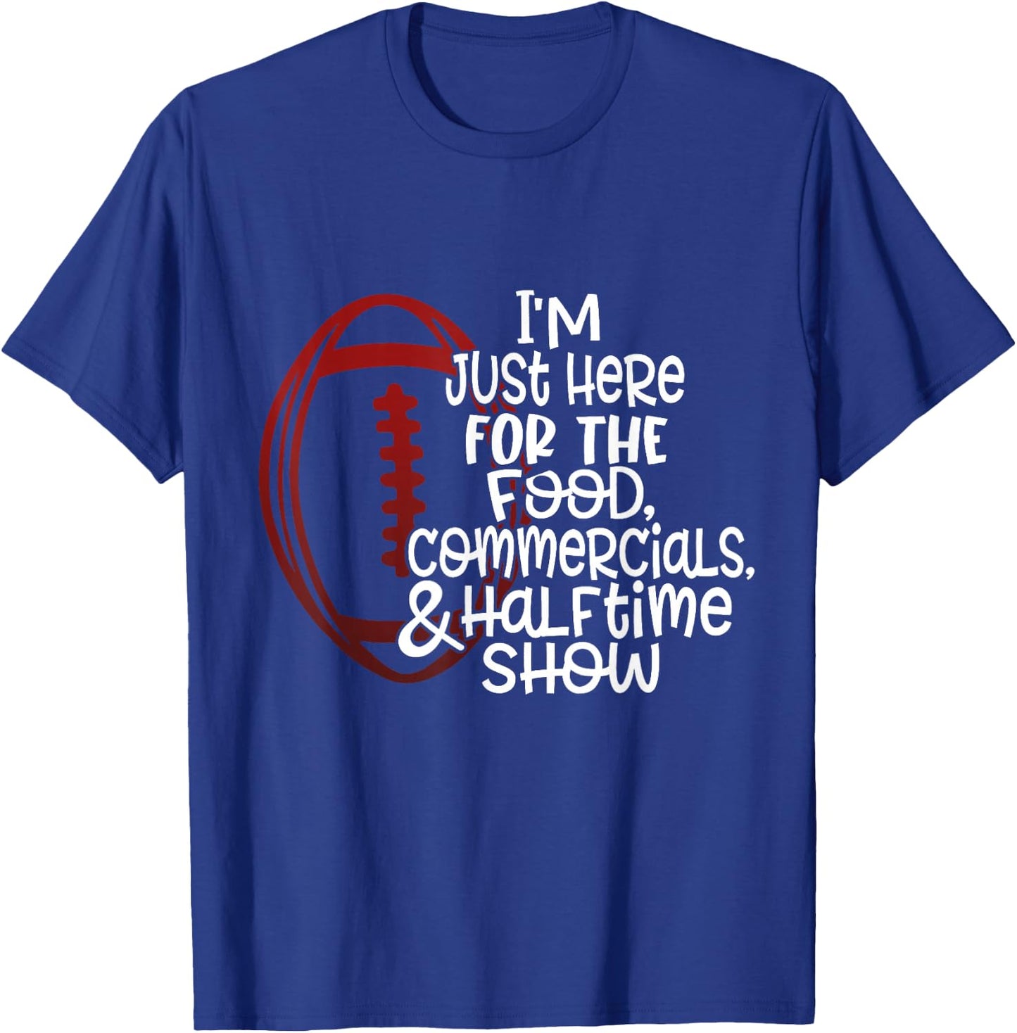 Funny Football I'm Just Here for the Food and Halftime Show T-Shirt - T-Shirt | Royal