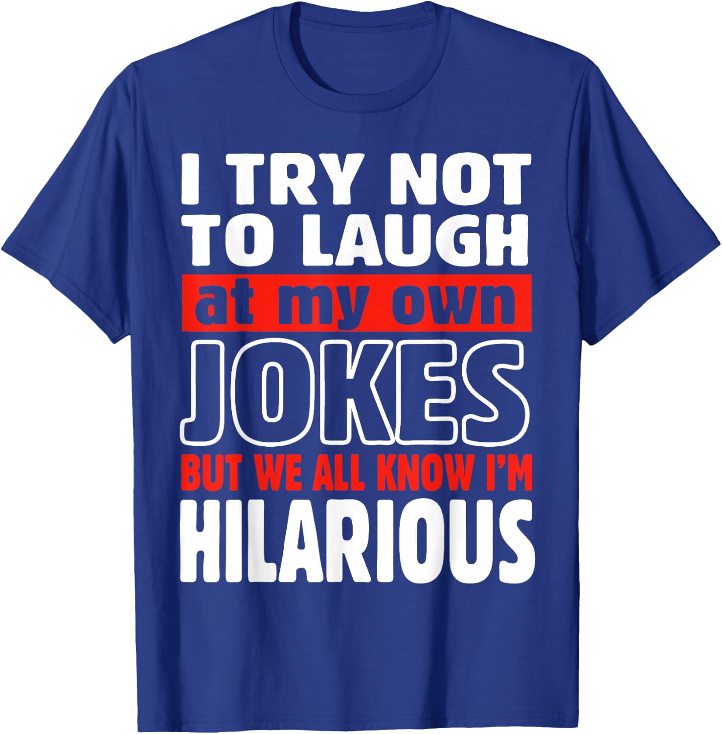 I Try Not to Laugh at My Own Jokes Comedian Gift T-Shirt - T-Shirt | Royal