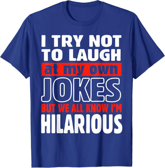 I Try Not to Laugh at My Own Jokes Comedian Gift T-Shirt - T-Shirt | Royal