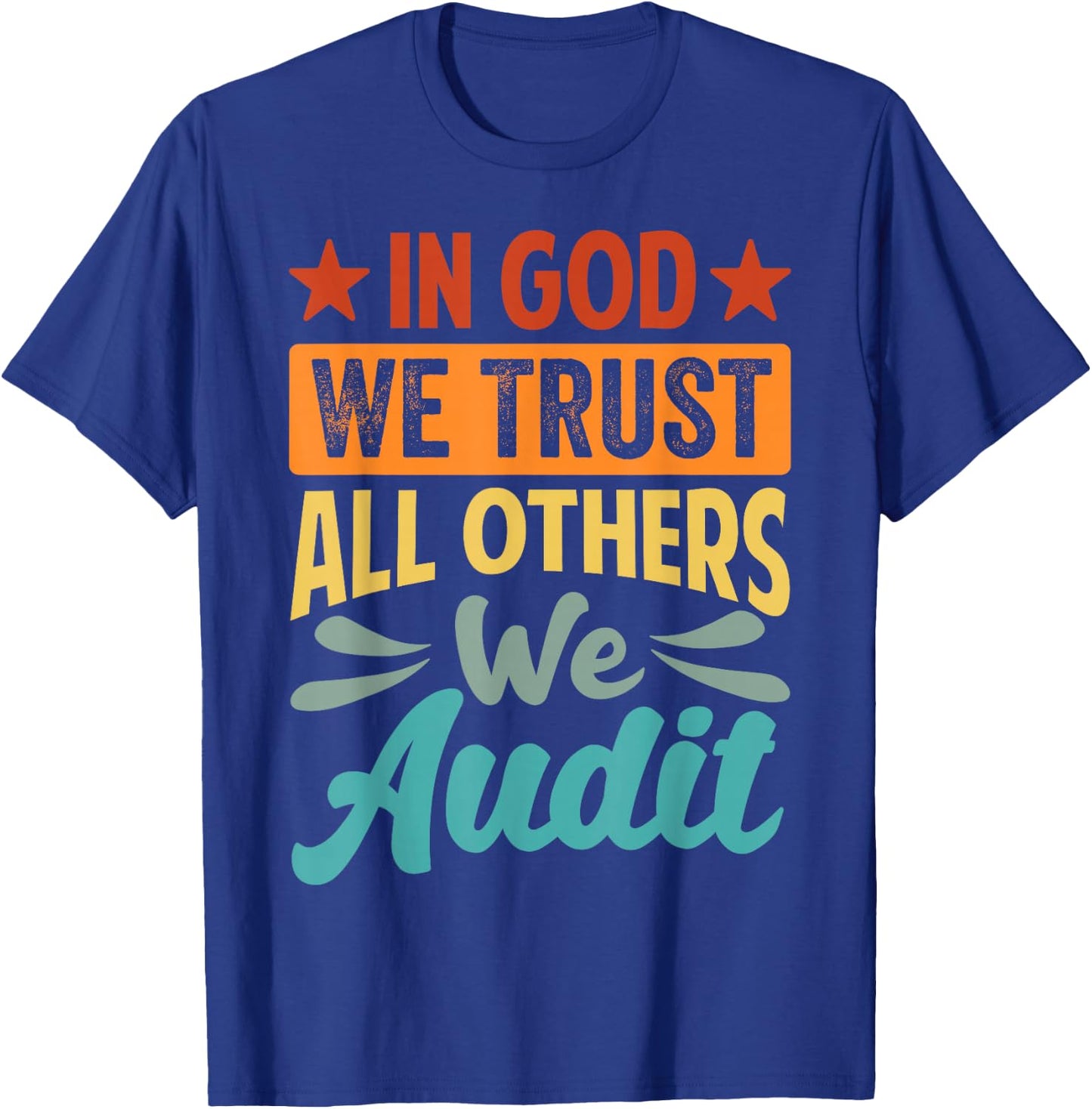 In God We Trust All Others We Audit - Funny Accountant T-Shirt - T-Shirt | Royal