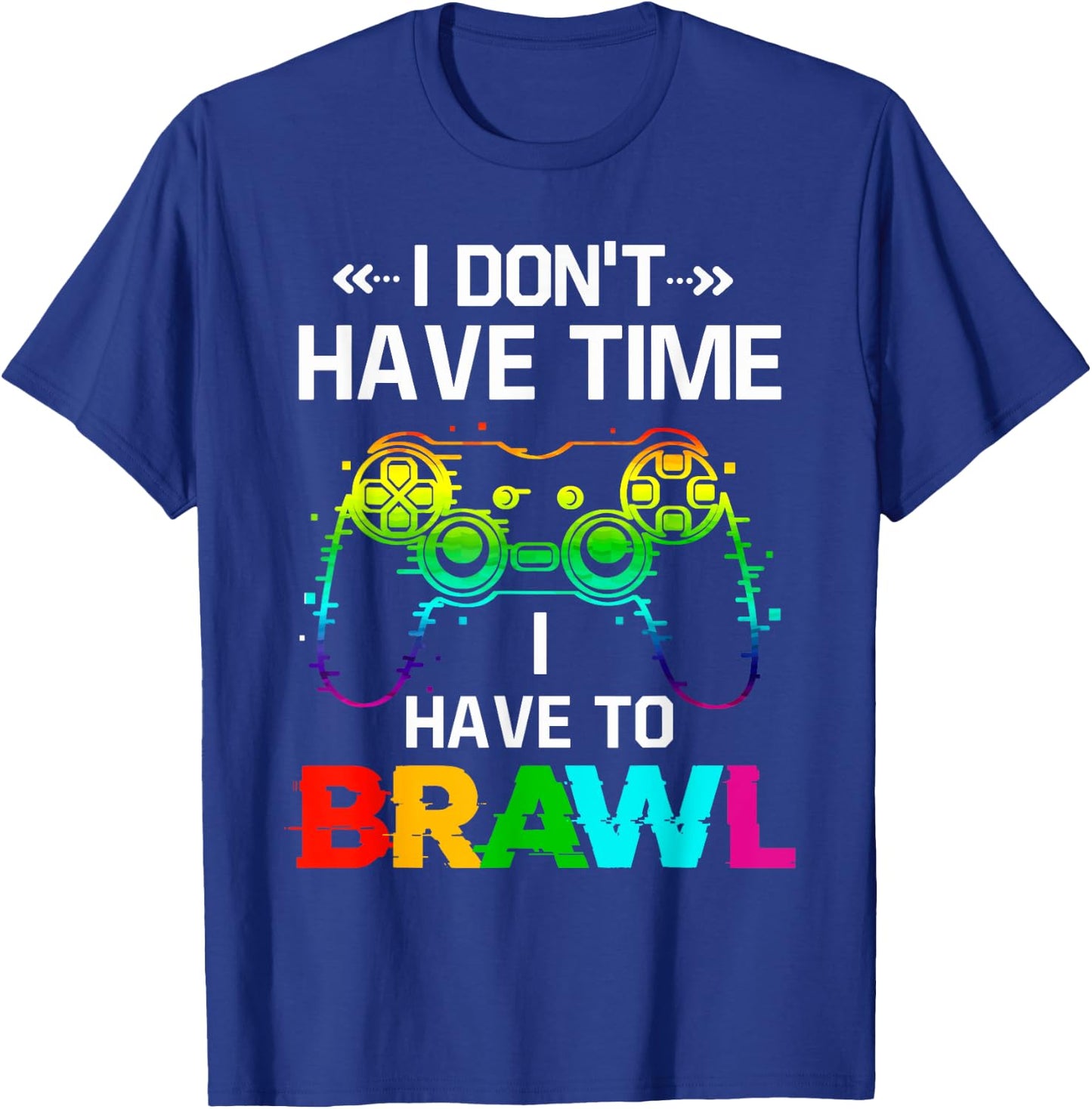 I Don't Have Time I Have to Brawl Showdown Stars Funny Gamer T-Shirt - T-Shirt | Royal
