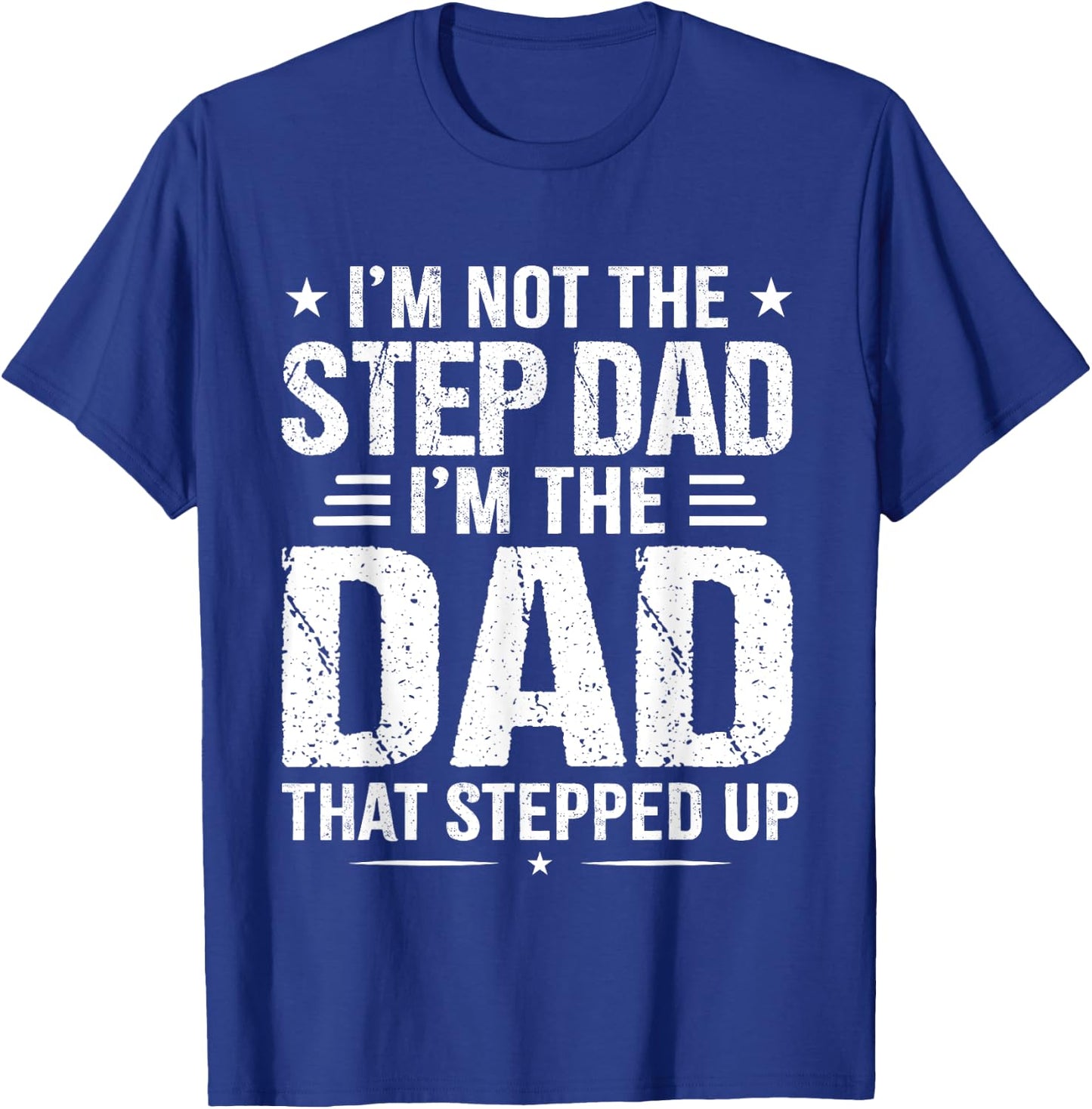 I'm not the step Dad I'm the dad that stepped up T-Shirt - T-Shirt | Royal