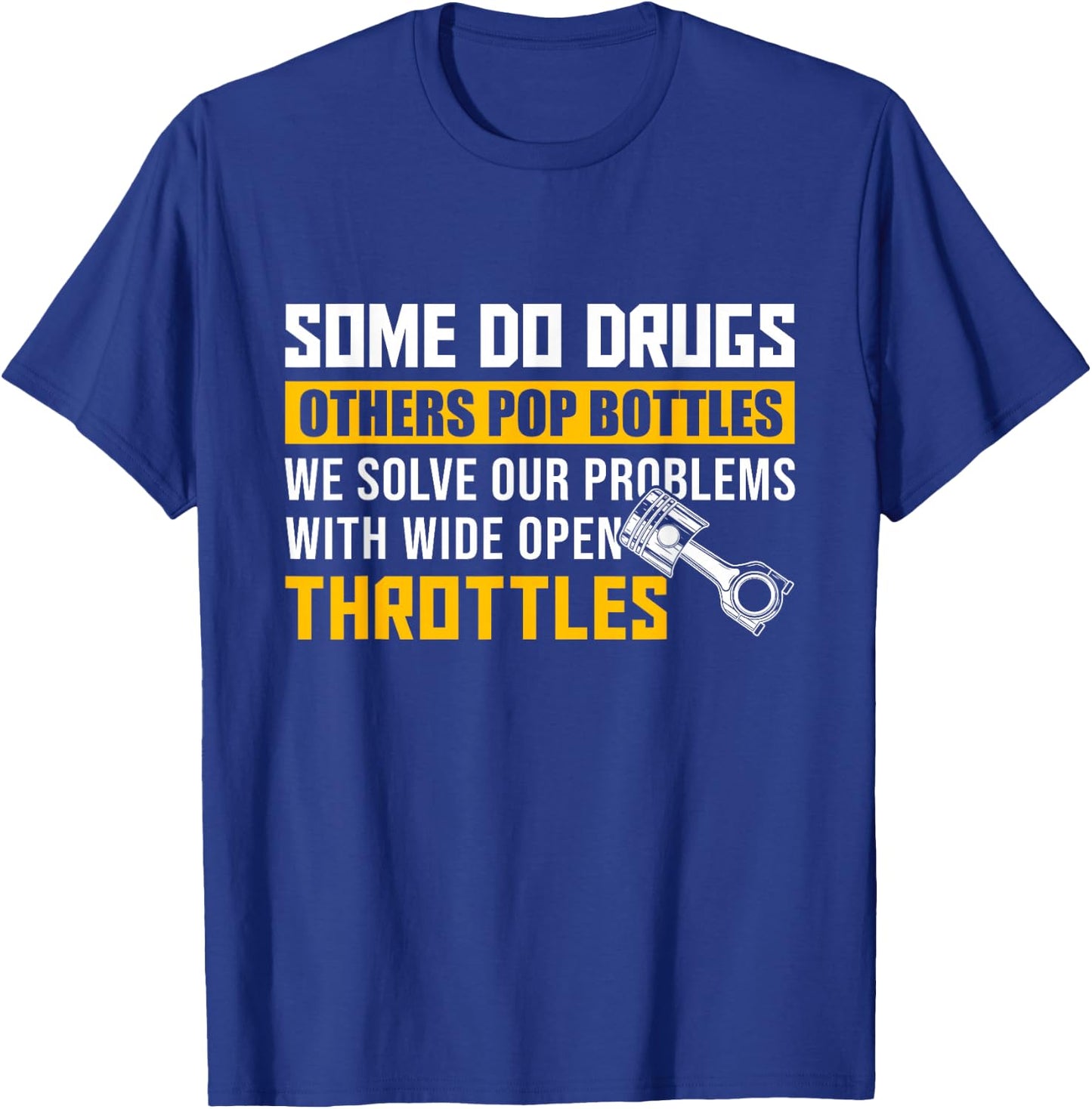 Some Do Drugs Other Pop Bottles -Wide Open Throttles Tuning T-Shirt - T-Shirt | Royal
