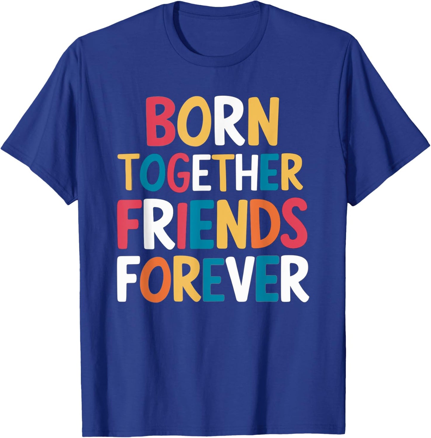 Born Together Friends Forever Twin Saying T-Shirt - T-Shirt | Royal