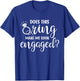 Does This Ring Make Me Look Engaged Wedding Gift T-Shirt - T-Shirt | Royal