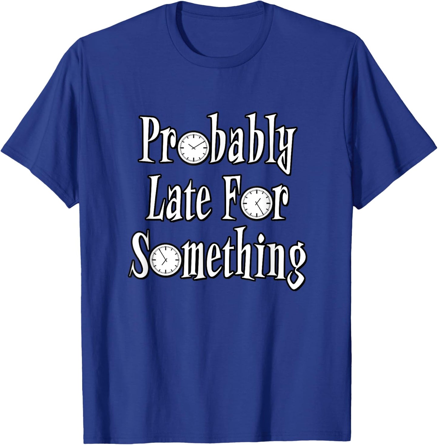 Probably Late For Something - With Clocks T-Shirt - T-Shirt | Royal