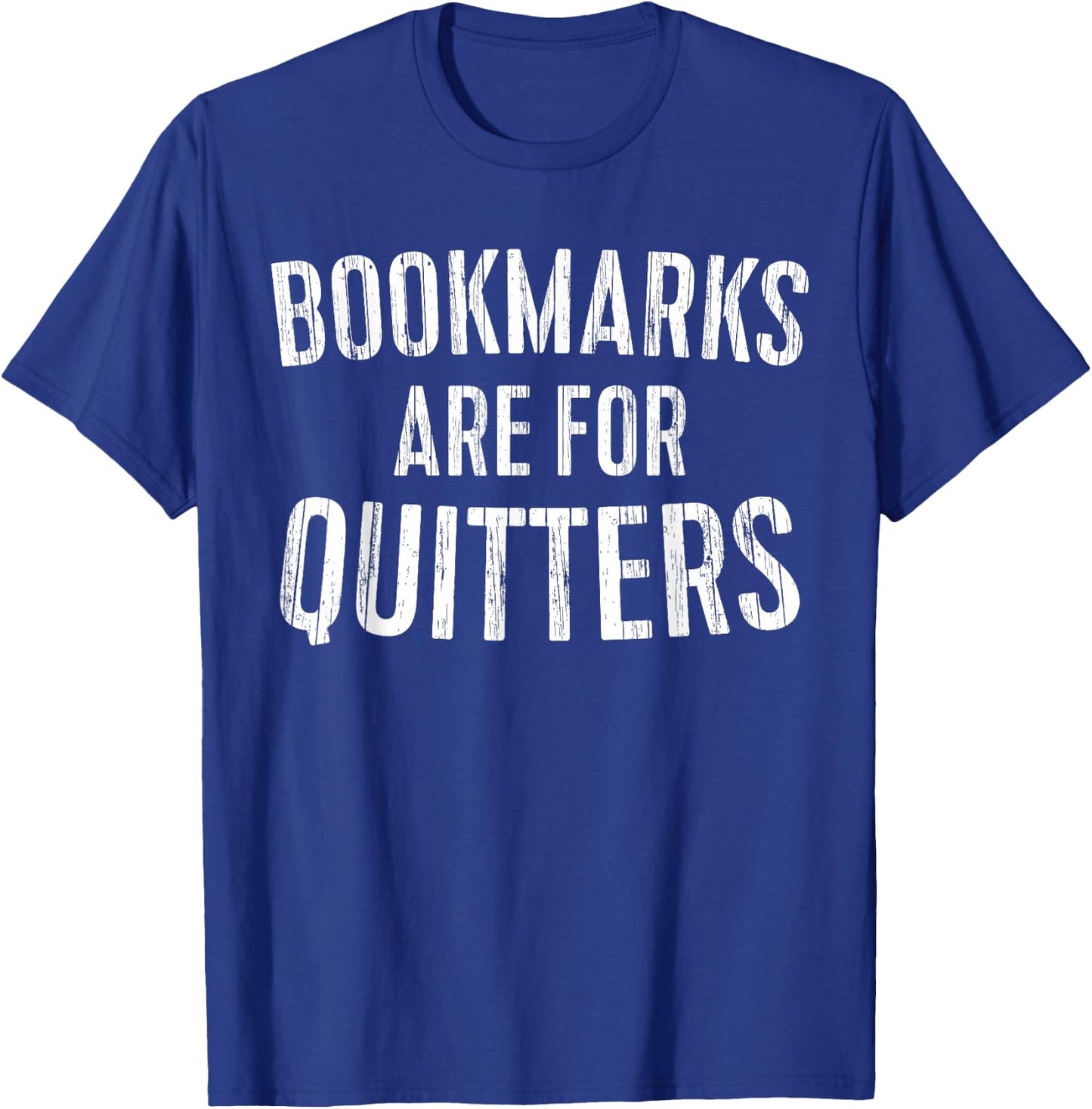 Bookmarks Are For Quitters Shirt Literacy Lover Bookworm T-Shirt - T-Shirt | Royal