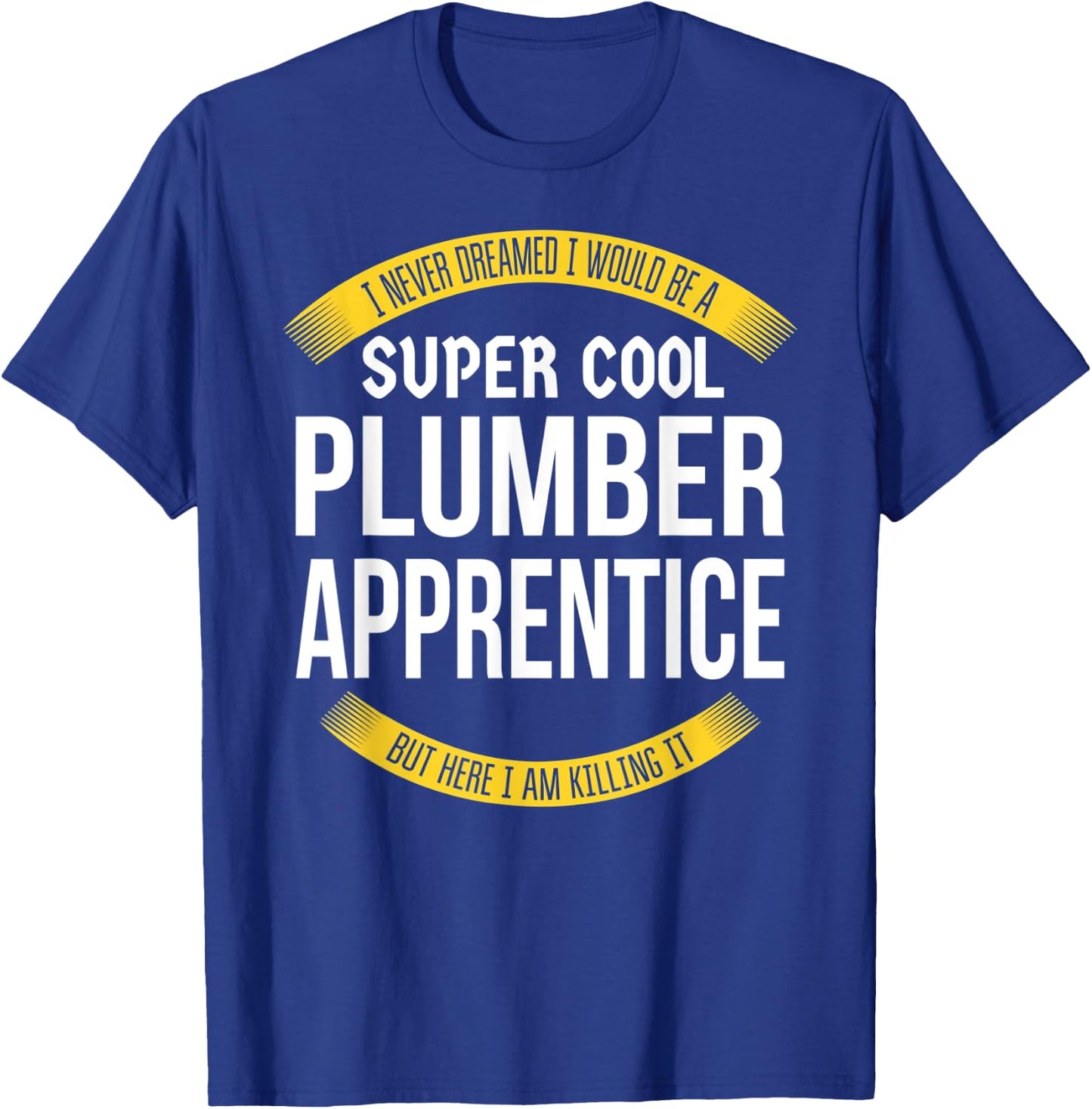 Funny Plumber Apprentice Gift Appreciation T-Shirt - T-Shirt | Royal