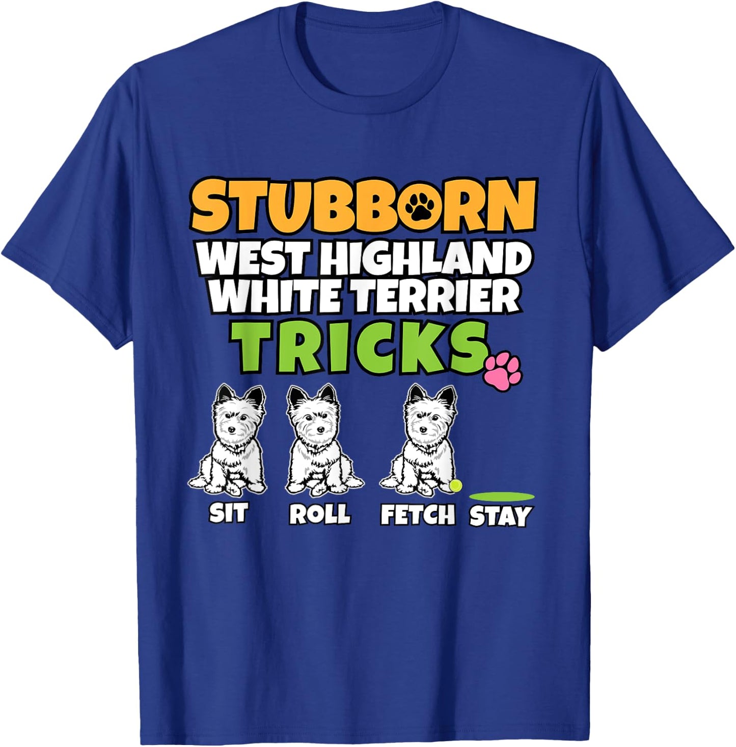 Stubborn West Highland White Terrier Tricks I Westi T-Shirt - T-Shirt | Royal