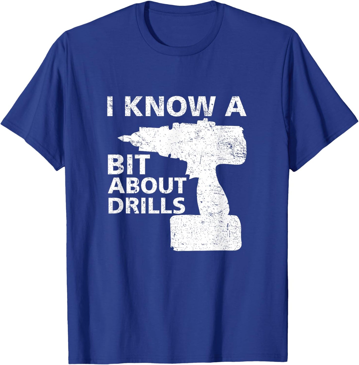 Handyman carpenter I know a bit about drills funny T-Shirt - T-Shirt | Royal