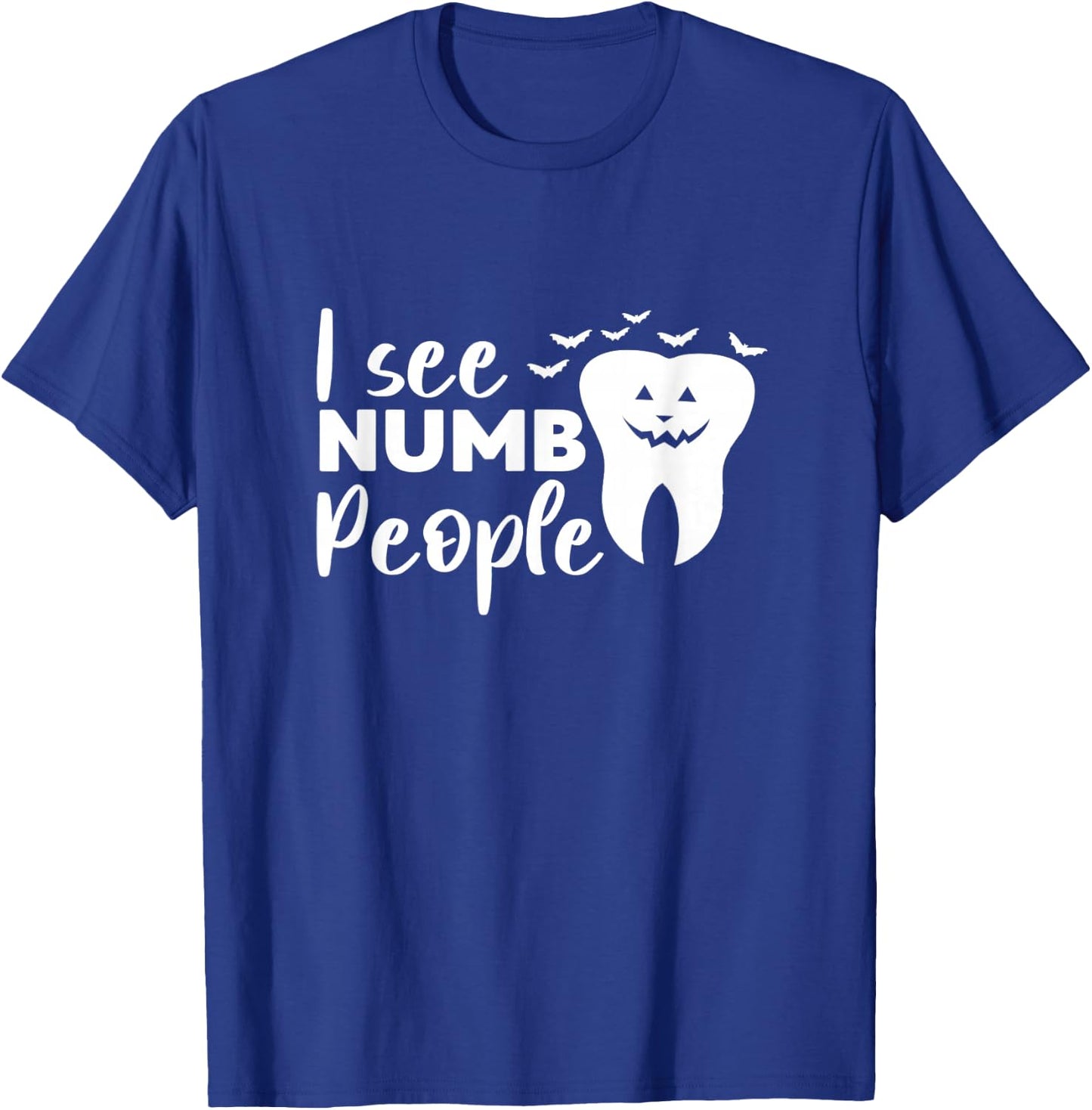 I See Numb People Dental School Graduate Halloween Dentist T-Shirt - T-Shirt | Royal